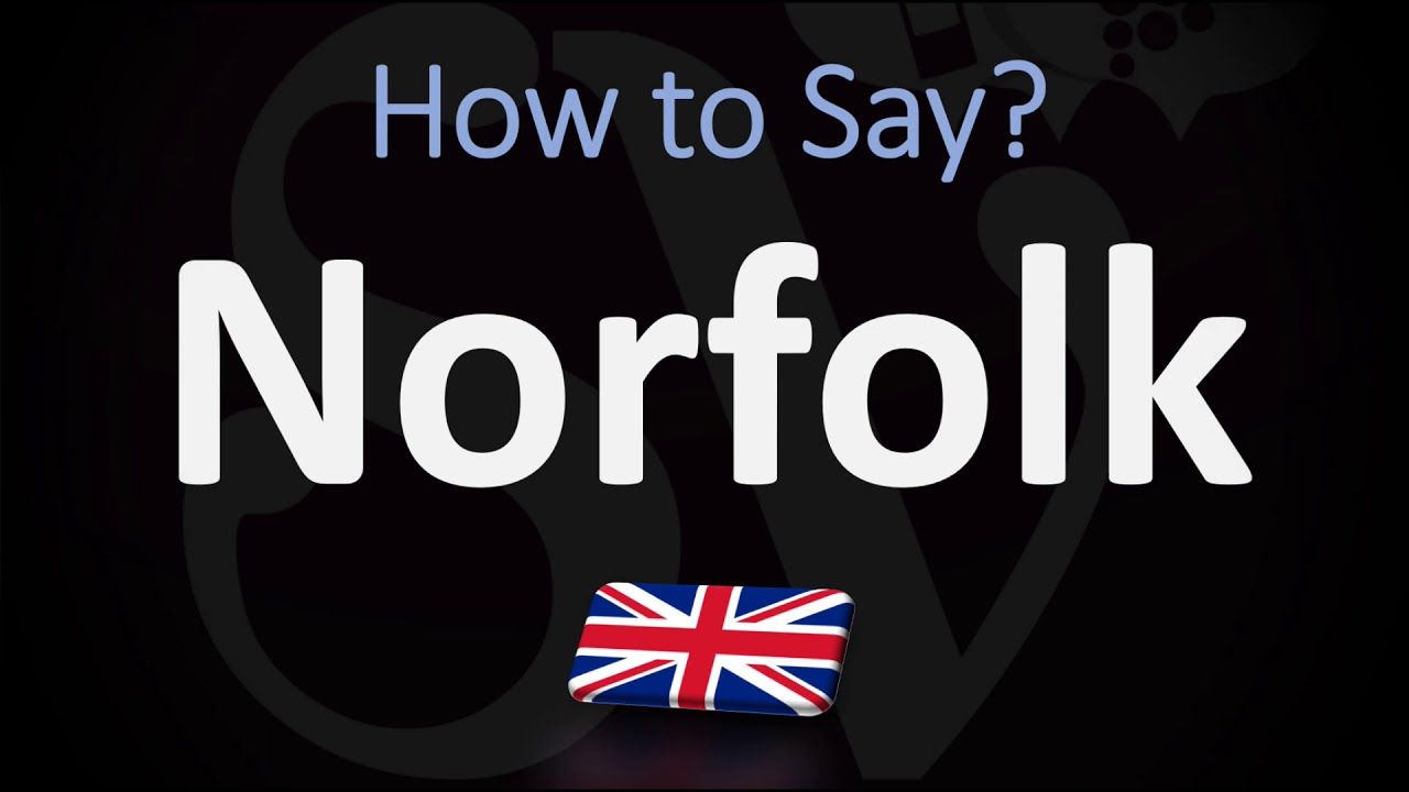 How To Pronounce Norfolk County, England? (Correctly)