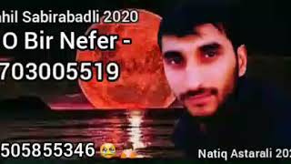Sahil Sabirabadli - O Bir Neferefer - 2020 0703005519 0505855346 Natiq Astarali 2020