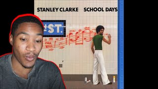 STANLEY CLARKE - SCHOOL DAYS (REACTION!!!)