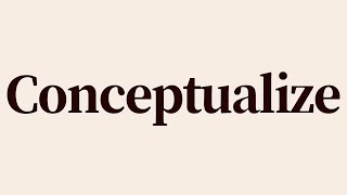 Conceptualize Meaning and Pronunciation