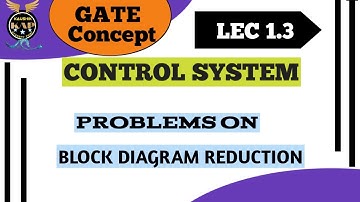 CONTROL SYSTEM: 1.3|| Problems on Block Diagram Reduction with explanation || GATE concept