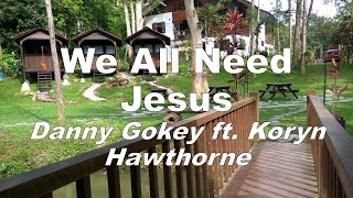 We all need Jesus - Danny Gokey ft. Koryn Hawthorne