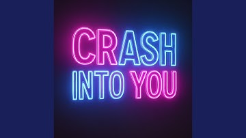 CRASH INTO YOU