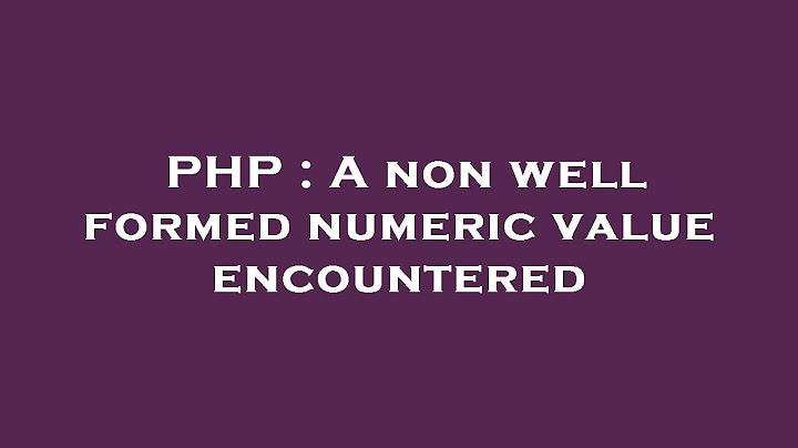Lỗi a non well formed numeric value encountered in năm 2024