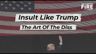 Insult Like Trump The Art Of The Diss