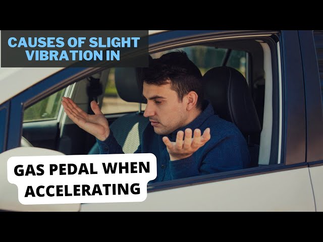 The Causes of Slight Vibration in the Gas Pedal When Accelerating 