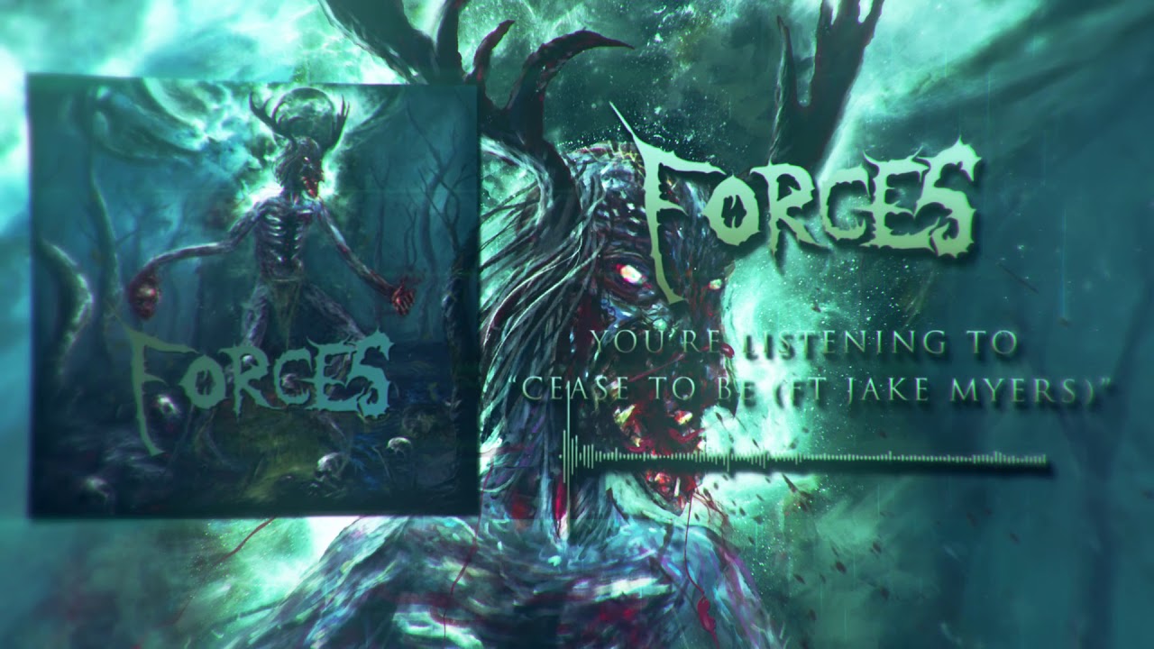 FORCES Cease To Be (ft. Jake Myers)