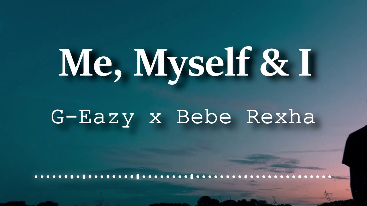 G Eazy x Bebe Rexha   Me Myself  I Lyrics Video