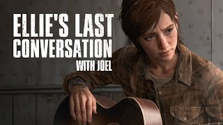 Ellie's Last Conversation With Joel (from The Last of Us Part II) Ellie's Last Conversation With Joel (from The Last of Us Part II)