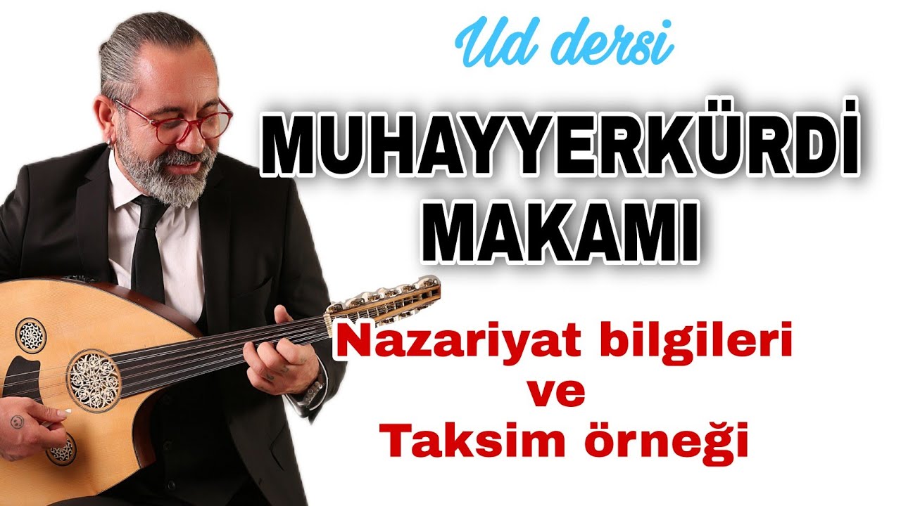 MUHAYYERKÜRDİ MAKAMI ~ NAZARİYAT BİLGİLERİ ve TAKSİM ÖRNEĞİ, UD DERSİ 115