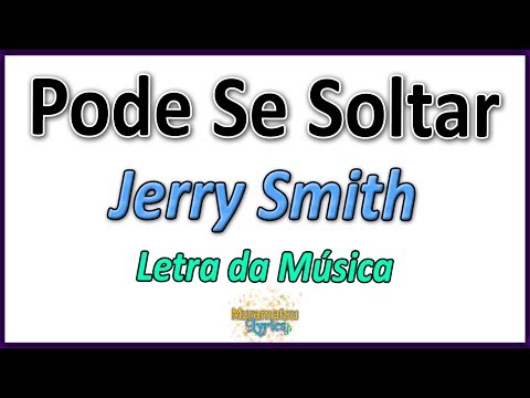 Jerry Smith - Pode Se Soltar - Letra
