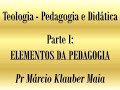 Teologia - Pedagogia e Didática, Parte 1: Elementos da Pedagogia - Pr Márcio Klauber Maia