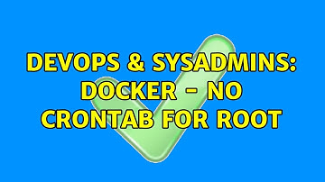 DevOps & SysAdmins: docker - no crontab for root (3 Solutions!!)