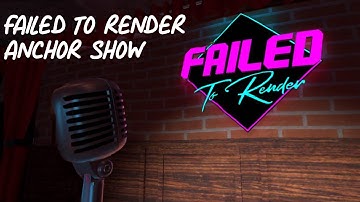Failed to Render Presents: The Anchor Show