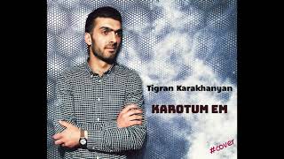 Tigran Karakhanyan - Karotum em //cover-MANCH// 2021