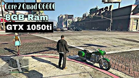 GTA 5 on Core 2 Quad Q6600 GTX 1050ti  8GB Ram