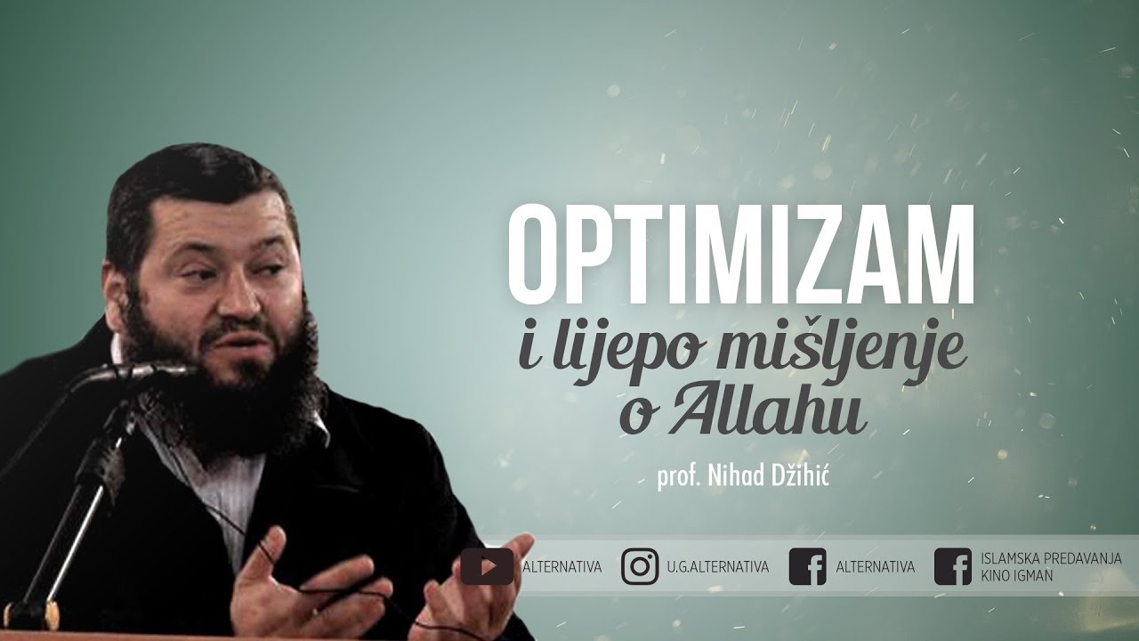 Nihad Džihić, Optimizam i lijepo mišljenje o Allahu