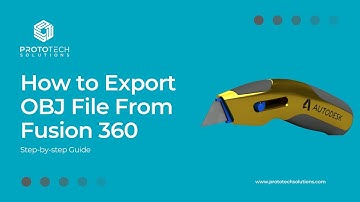 How to Export OBJ File From Fusion 360 - ProtoTech Solutions