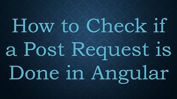 How to Check if a Post Request is Done in Angular
