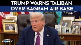 Trump News Today | We Want It Right Away: Trump Warns Taliban Over Bagram Air Base