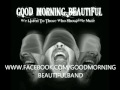 Good Morning Beautiful - C.U.N.T.(camp uninvited nightly terrors)