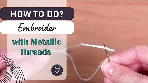 How To Embroider with Metallic Threads? - Duftin Needlework