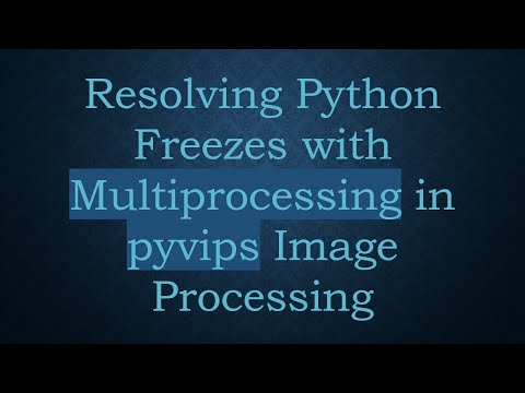 Resolving Python Freezes with Multiprocessing in pyvips Image Processing