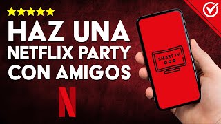 Cómo se HACE una NETFLIX PARTY: Guía para ver Series en Grupo y Compartir la Diversión con Amigos 🥳