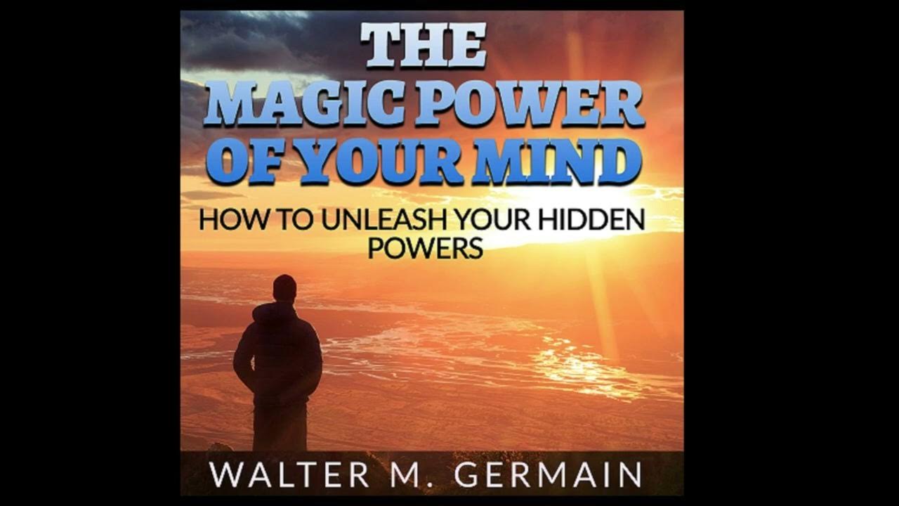 THE MAGIC POWER OF YOUR MIND HOW TO UNLEASH YOUR HIDDEN POWERS FULL