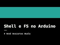 Criando um shell e um sistema de ficheiros no Arduino | EP 1