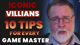 Iconic Villains: 10 Tips for Every Game Master