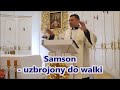 ks. Tomasz Kostecki: Męskie Rekolekcje 5. Samson - Samson - uzbrojony do walki.