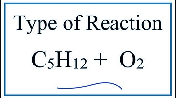 Type of Reaction for C5H12 + O2 = CO2 + H2O