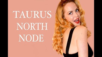 TAURUS NORTH NODE