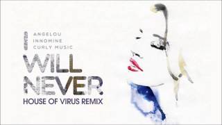 angelou x innomine x curly music i will never house of virus remix
