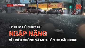 TP HCM CÓ NGUY CƠ NGẬP NẶNG VÌ TRIỀU CƯỜNG VÀ MƯA LỚN DO BÃO NORU | VTC9