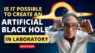 Artificial Black Hole Is It Possible To Create - Sciquest