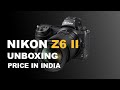 NIKON Z6 II KIT + 50MM F1.8 LENS UNBOXING | INAUGURAL OFFERS AND PRICE | INDIA