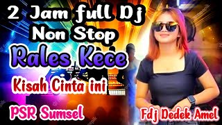 2 Jam Full DJ NON STOP| RALES KECE 2023 | KISAH CINTA INI MIX | FJ DEDEK AMEL
