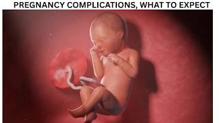 PREGNANCY COMPLICATIONS, WHAT TO EXPECT