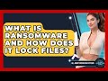 What Is Ransomware And How Does It Lock Files? - All About Operating Systems