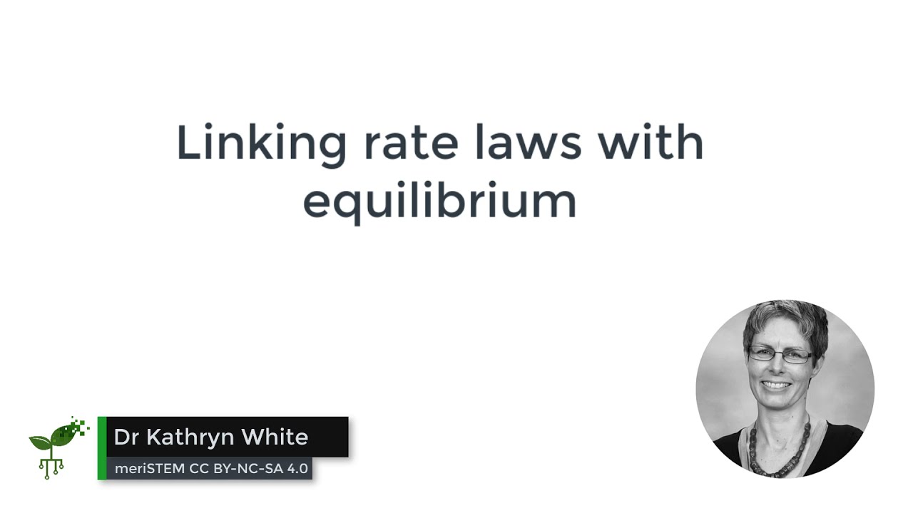 Linking rate laws with equilibrium | Equilibrium | meriSTEM