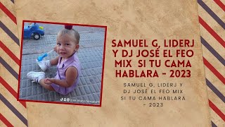 SAMUEL G, LIDERJ y dj josé el feo mix SI TU CAMA HABLARA   2023