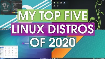 My Top 5 Linux Distros of 2020 - @DistroTube
