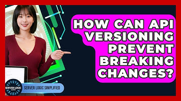 How Can API Versioning Prevent Breaking Changes? - Server Logic Simplified