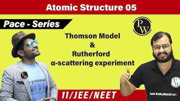 Atomic Structure 05 | Thomson Model | Rutherford alpha scattering experiment | 11th