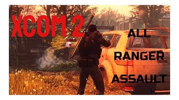 XCOM 2: I Assault an Advent Facility with an all Ranger Squad!