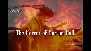 The Horror Of Horton Hall - W.J. Wintle
An odd secret passage with no way out; a terrifying inscription on the mantel. What haunts Horton Hall? The Horror Of Horton Hall - W.J. Wintle