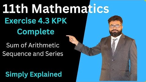 11th Maths Exercise 4.3 || Sum Arithmetic Sequence and Series || Mathematics KPK Book || ZafeerMaths