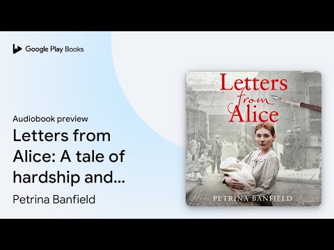 Letters from Alice: A tale of hardship and… by Petrina Banfield · Audiobook preview